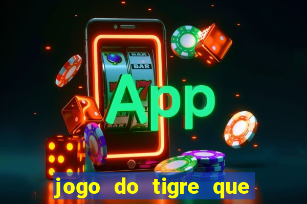 jogo do tigre que da 30 reais no cadastro